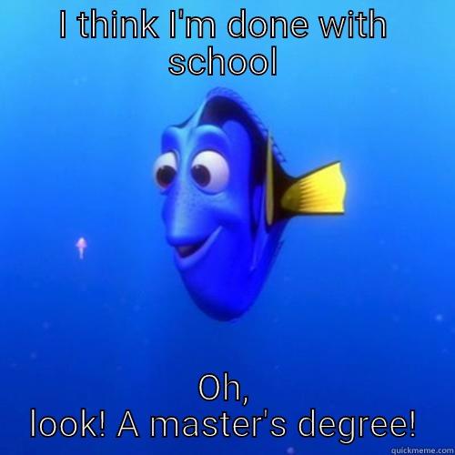 A big blue fish speak to a little sea creature and saying, " I think I'm done with school. Oh, look! A master's degree!"